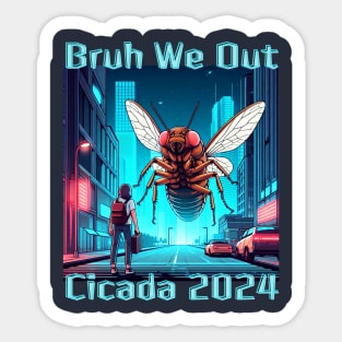 Cicada 2024 Invasion Bruh We Out Funny Summer Bugs Sticker